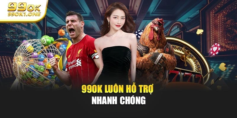 99OK luôn hỗ trợ nhanh chóng