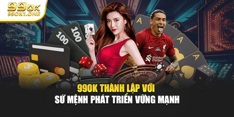 99OK thành lập với sứ mệnh phát triển vững mạnh