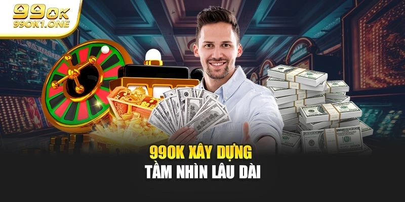 99OK xây dựng tầm nhìn lâu dài