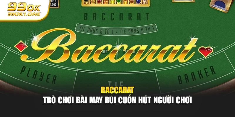 Baccarat – Trò Chơi Bài May Rủi Cuốn Hút Người Chơi