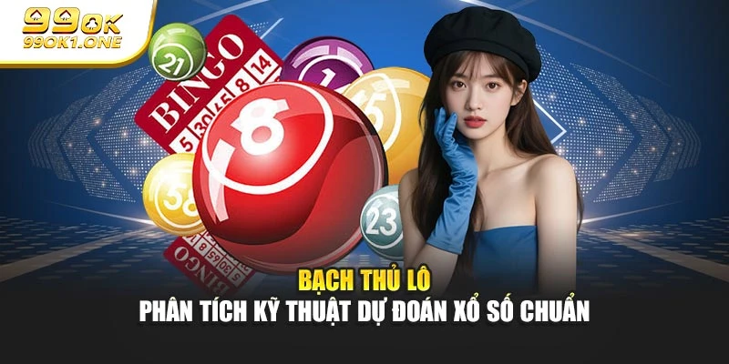 Bạch Thủ Lô - Phân Tích Kỹ Thuật Dự Đoán Xổ Số Chuẩn