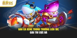 Bắn Cá Xèng Trúng Thưởng Liền Tay, Giải Trí Cực Đã