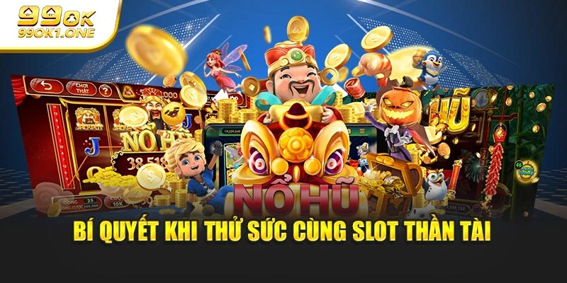Bí quyết khi thử sức cùng slot Thần Tài