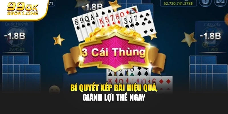 Bí quyết xếp bài hiệu quả, giành lợi thế ngay