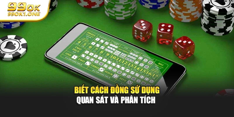 Biết cách đồng sử dụng quan sát và phân tích