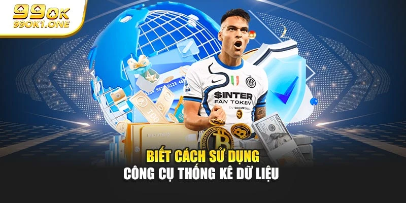 Biết cách sử dụng công cụ thống kê dữ liệu
