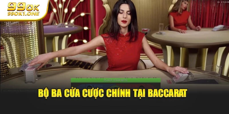 Bộ ba cửa cược chính tại baccarat