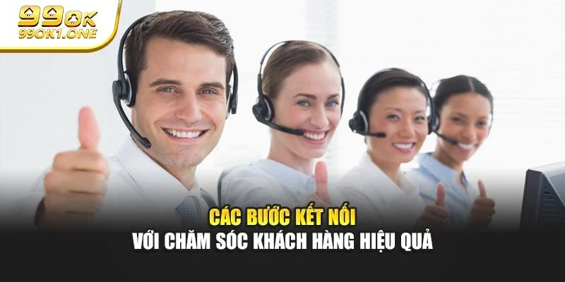 Các bước kết nối với chăm sóc khách hàng hiệu quả