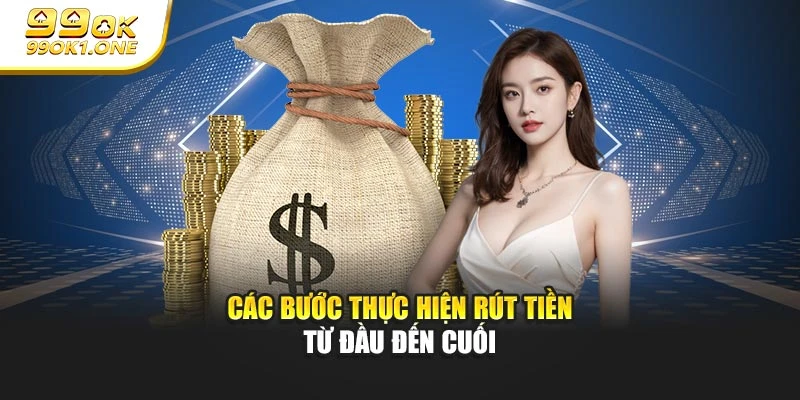 Các bước thực hiện rút tiền từ đầu đến cuối