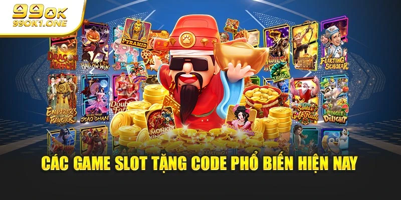 Các game slot tặng code phổ biến hiện nay
