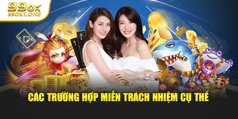 Các trường hợp miễn trách nhiệm cụ thể