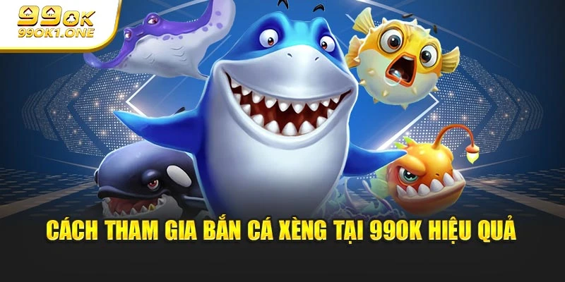 Cách tham gia Bắn cá xèng tại 99OK hiệu quả