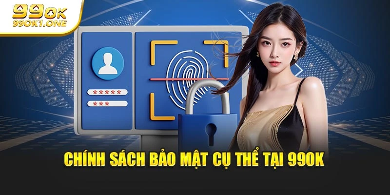 Chính sách bảo mật cụ thể tại 99OK