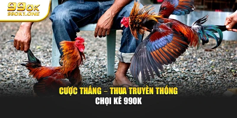 Cược thắng – thua truyền thống chọi kê 99OK