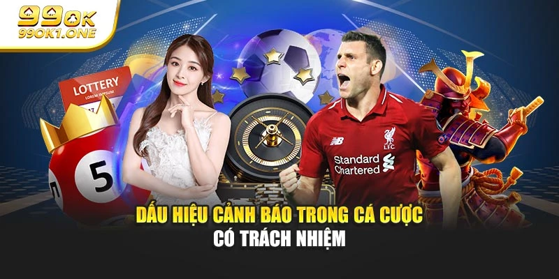 Dấu hiệu cảnh báo trong cá cược có trách nhiệm