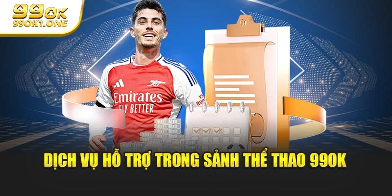 Dịch vụ hỗ trợ trong sảnh Thể Thao 99OK