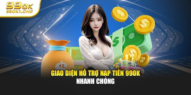 Giao diện hỗ trợ nạp tiền 99OK nhanh chóng