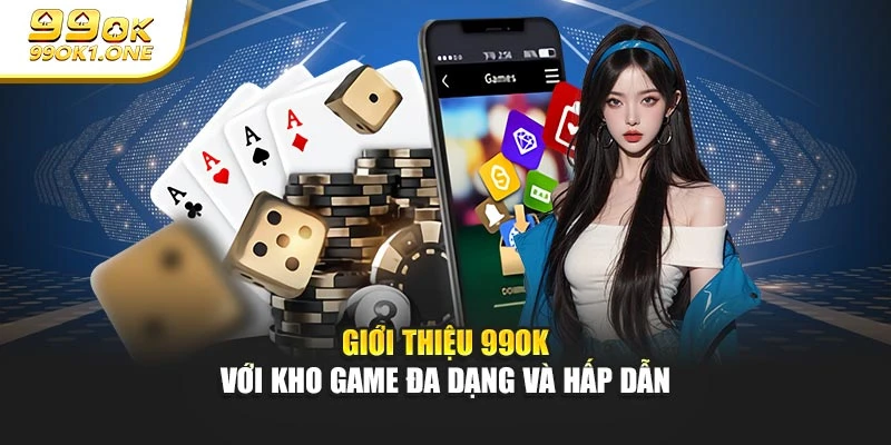 Giới thiệu 99OK với kho game đa dạng và hấp dẫn