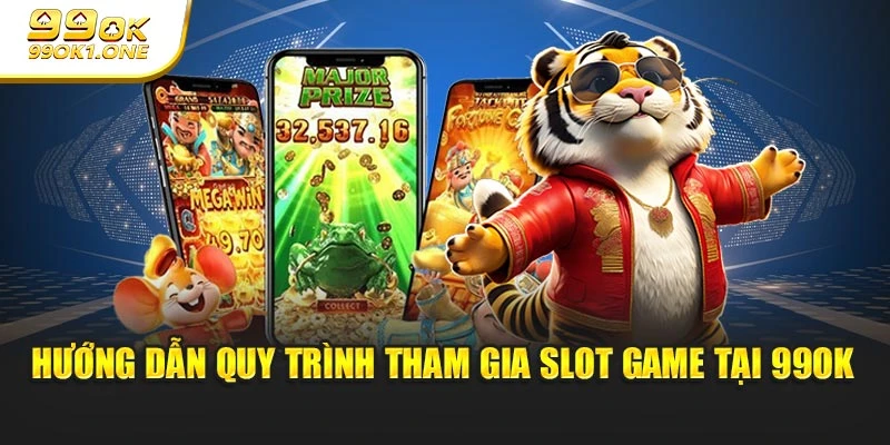 Hướng dẫn quy trình tham gia slot game tại 99OK