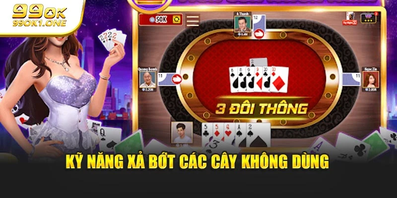 Kỹ năng xả bớt các cây không dùng