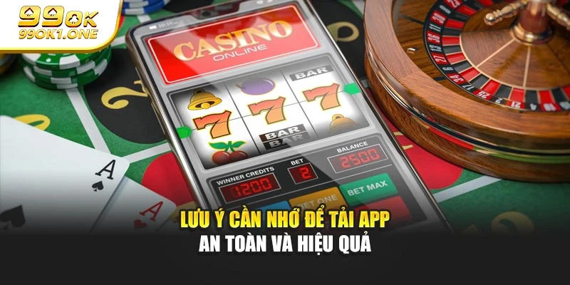 Lưu ý cần nhớ để tải app an toàn và hiệu quả