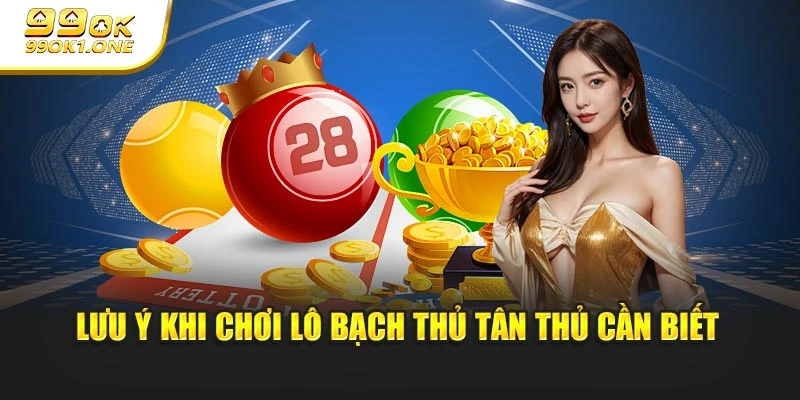 Lưu ý khi chơi lô bạch thủ tân thủ cần biết