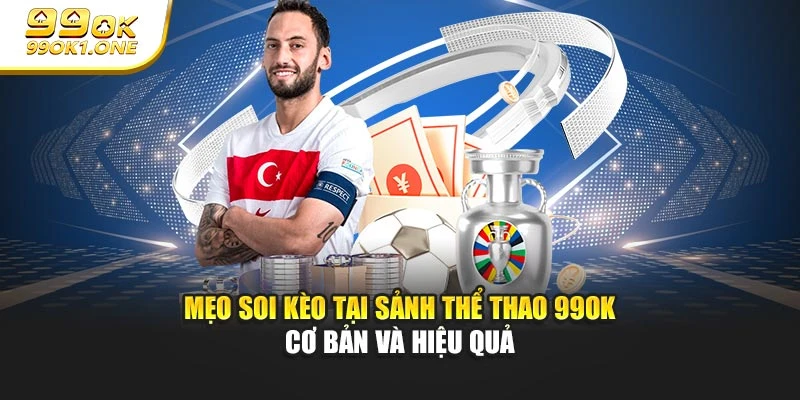 Mẹo soi kèo tại sảnh Thể Thao 99OK cơ bản và hiệu quả