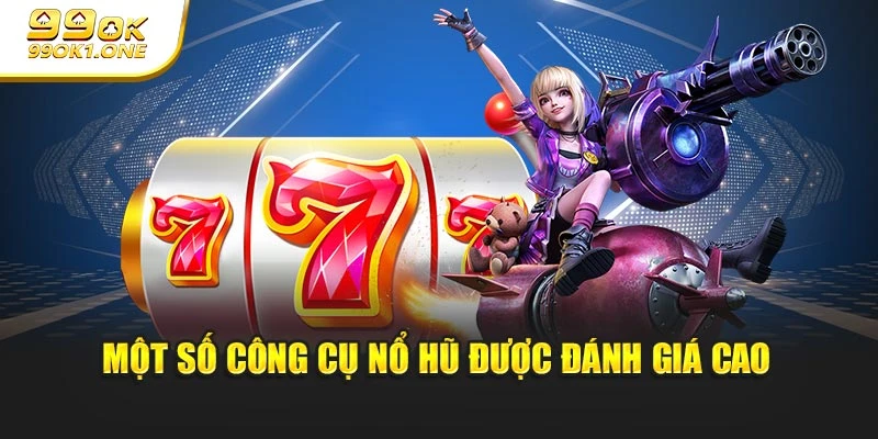 Một số công cụ nổ hũ được đánh giá cao