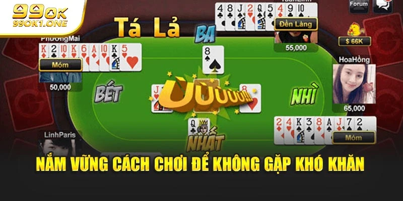 Nắm vững cách chơi để không gặp khó khăn