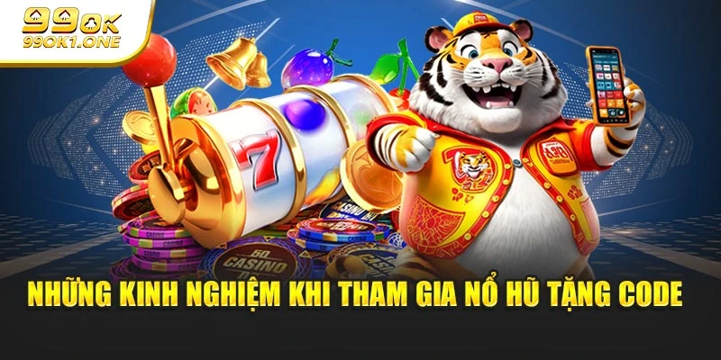 Những kinh nghiệm khi tham gia nổ hũ tặng code