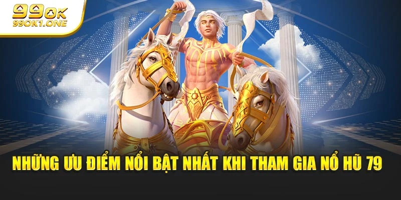 Những ưu điểm nổi bật nhất khi tham gia nổ hũ 79