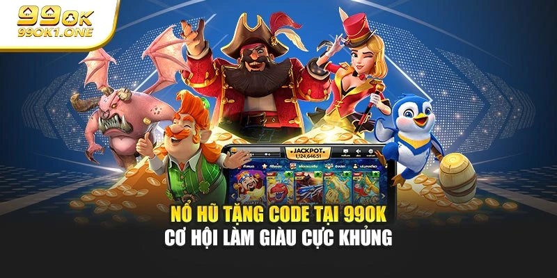 Nổ Hũ Tặng Code Tại 99OK - Cơ Hội Làm Giàu Cực Khủng