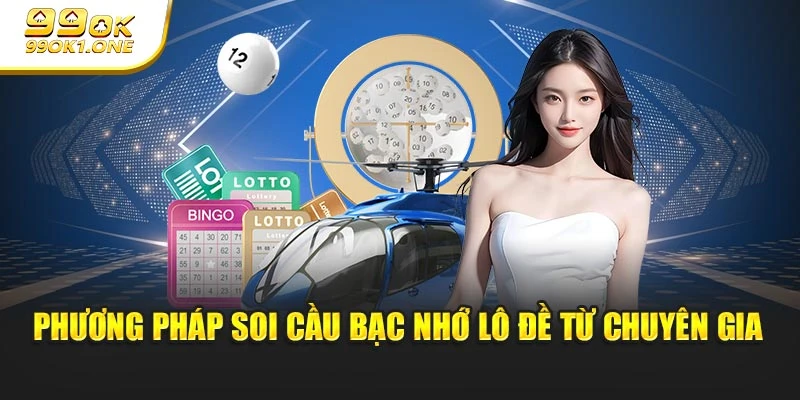 Phương pháp soi cầu bạc nhớ lô đề từ chuyên gia