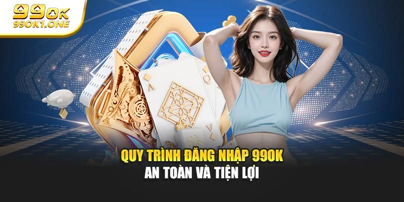 Quy trình đăng nhập 99OK an toàn và tiện lợi