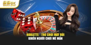 Roulette - Trò Chơi May Rủi Khiến Người Chơi Mê Mẩn