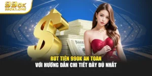 Rút Tiền 99ok An Toàn Với Hướng Dẫn Chi Tiết Đầy Đủ Nhất
