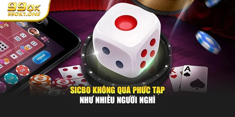 Sicbo không quá phức tạp như nhiều người nghĩ