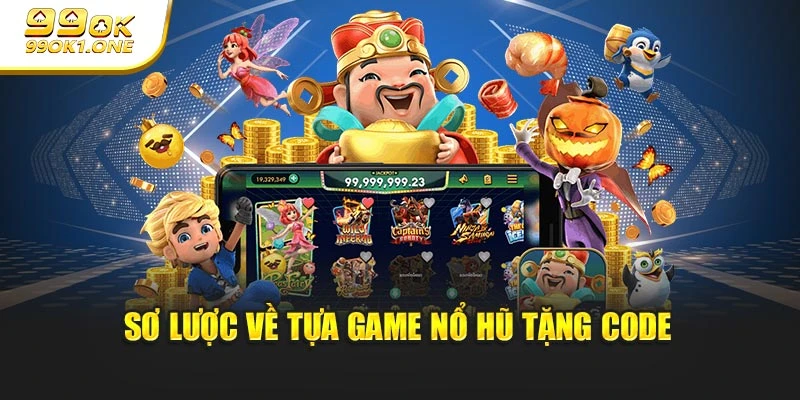 Sơ lược về tựa game nổ hũ tặng code