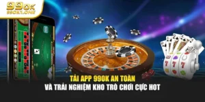 Tải App 99ok An Toàn Và Trải Nghiệm Kho Trò Chơi Cực Hot