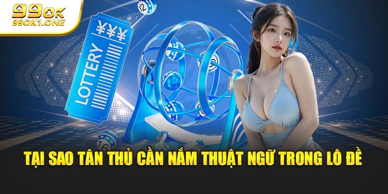 Tại sao tân thủ cần nắm thuật ngữ trong lô đề