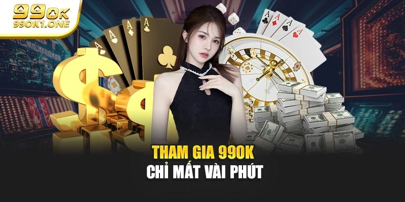 Tham gia 99OK chỉ mất vài phút