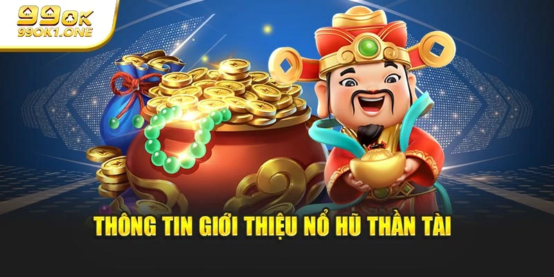 Thông tin giới thiệu nổ hũ Thần Tài