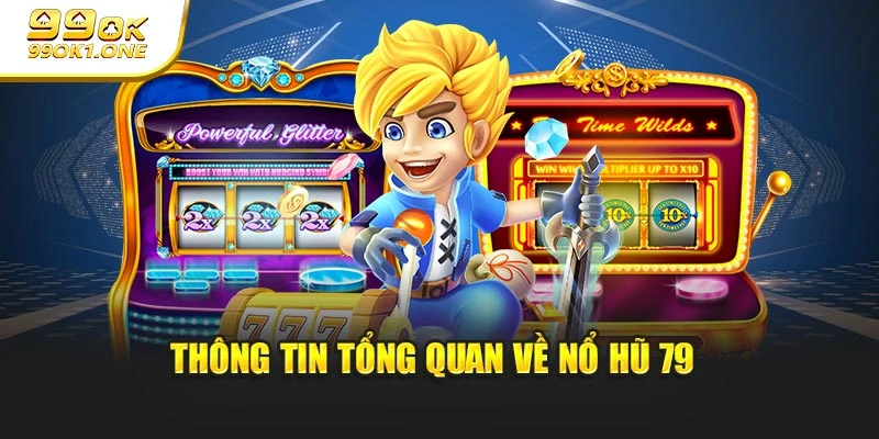 Thông tin tổng quan về nổ hũ 79