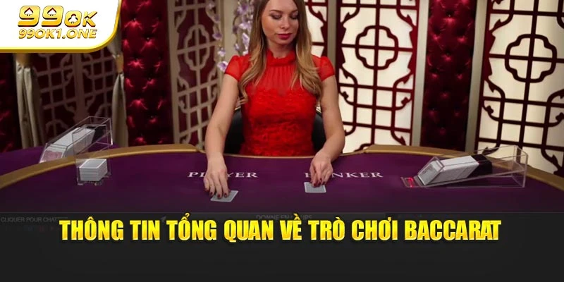 Thông tin tổng quan về trò chơi Baccarat
