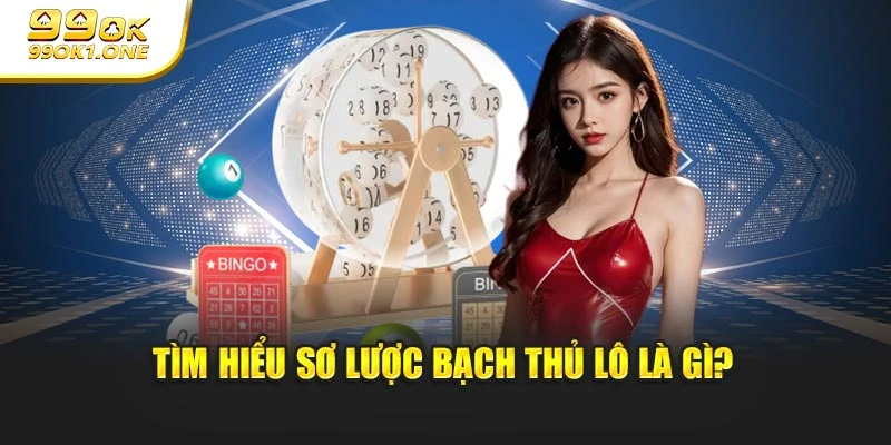 Tìm hiểu sơ lược bạch thủ lô là gì?
