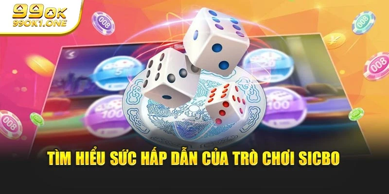 Tìm hiểu sức hấp dẫn của trò chơi Sicbo