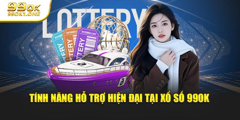 Tính năng hỗ trợ hiện đại tại Xổ Số 99OK