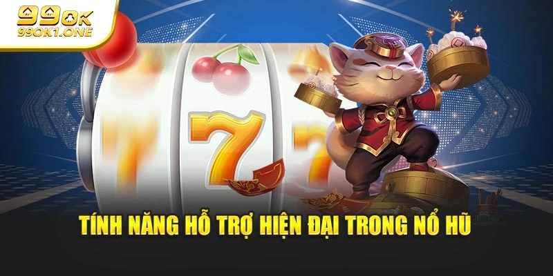 Tính năng hỗ trợ hiện đại trong nổ hũ