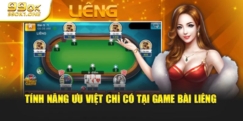 Tính năng ưu việt chỉ có tại game bài Liêng