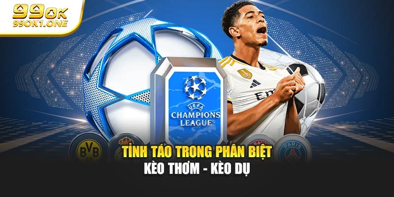 Tỉnh táo trong phân biệt kèo thơm - kèo dụ